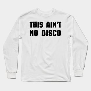 This Ain't No Disco Long Sleeve T-Shirt